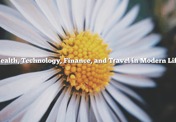Health, Technology, Finance, and Travel in Modern Life