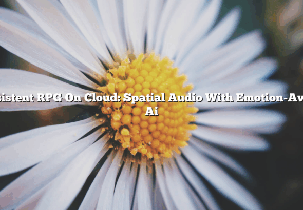 Persistent RPG On Cloud: Spatial Audio With Emotion-Aware Ai