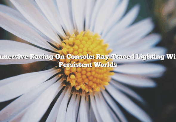 Immersive Racing On Console: Ray-Traced Lighting With Persistent Worlds