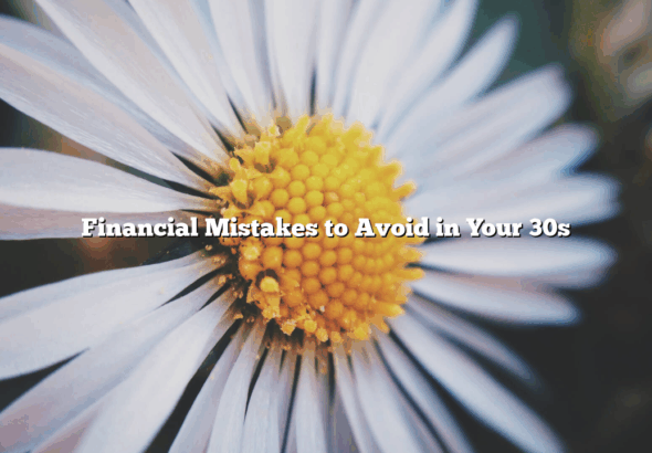 Financial Mistakes to Avoid in Your 30s