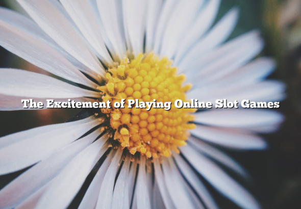 The Excitement of Playing Online Slot Games