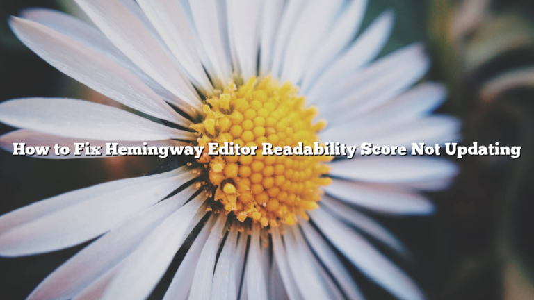 How to Fix Hemingway Editor Readability Score Not Updating